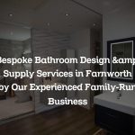 Bespoke Bathroom Design & Supply Services in Farnworth by Our Experienced Family-Run Business
